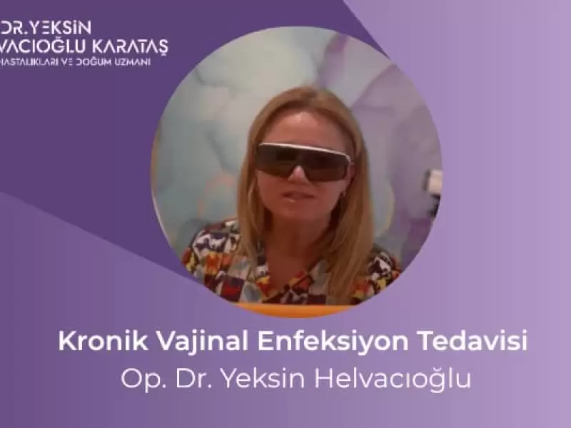 Kronik Vajinal Enfeksiyon Tedavisi | Op. Dr. Yeksin Helvacıoğlu