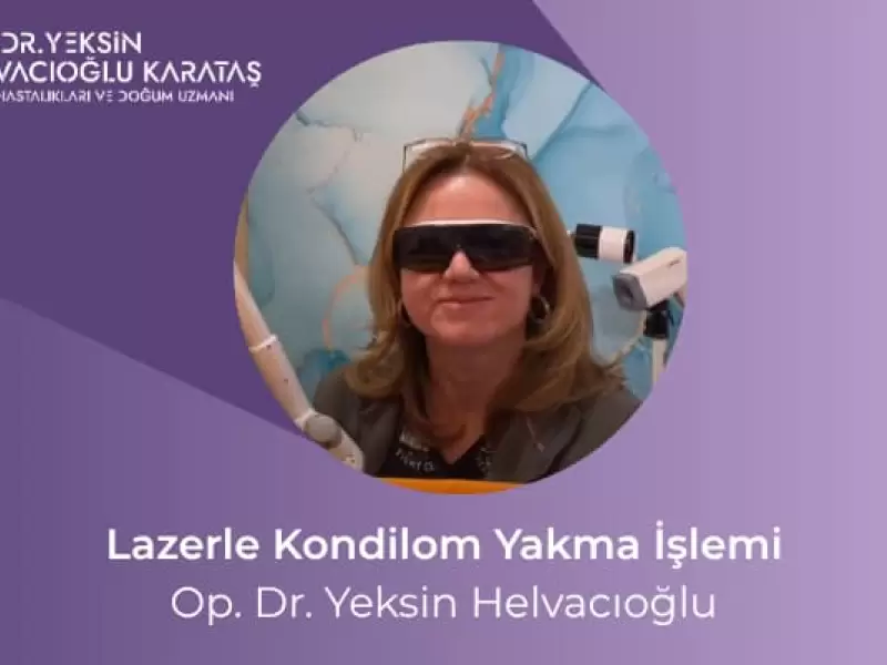 Lazerle Kondilom Yakma İşlemi | Op. Dr. Yeksin Helvacıoğlu